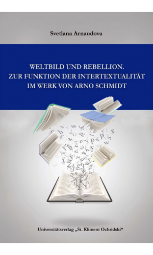 Weltbild und Rebellion. Zur Funktion der Intertextualität im Werk von Arno Schmidt